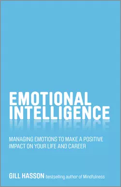 Emotional Intelligence. Managing emotions to make a positive impact on your life and career, Джил Хессон