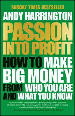 Passion Into Profit. How to Make Big Money From Who You Are and What You Know, Andy Harrington