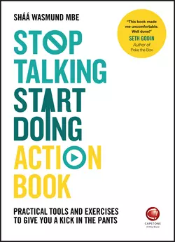 Stop Talking  Start Doing Action Book. Practical tools and exercises to give you a kick in the pants Shaa Wasmund