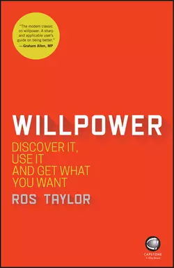 Willpower. Discover It, Use It and Get What You Want, Ros Taylor