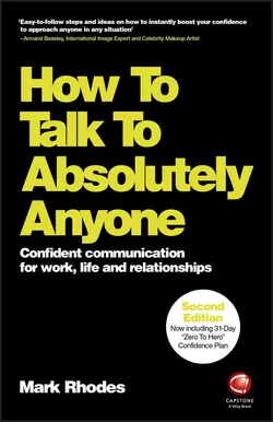 How To Talk To Absolutely Anyone. Confident Communication for Work, Life and Relationships, Mark Rhodes