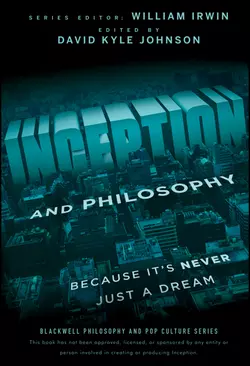 Inception and Philosophy. Because It′s Never Just a Dream, William Irwin