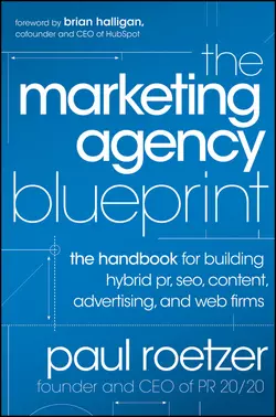 The Marketing Agency Blueprint. The Handbook for Building Hybrid PR, SEO, Content, Advertising, and Web Firms, Paul Roetzer