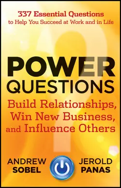 Power Questions. Build Relationships, Win New Business, and Influence Others, Andrew Sobel