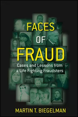 Faces of Fraud. Cases and Lessons from a Life Fighting Fraudsters, Martin Biegelman