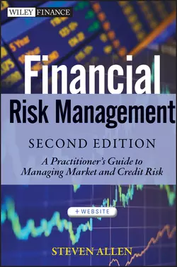 Financial Risk Management. A Practitioner′s Guide to Managing Market and Credit Risk, Steve Allen