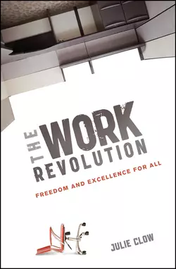 The Work Revolution. Freedom and Excellence for All, Julie Clow