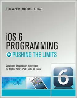 iOS 6 Programming Pushing the Limits. Advanced Application Development for Apple iPhone  iPad and iPod Touch Rob Napier и Mugunth Kumar