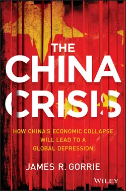 The China Crisis. How China′s Economic Collapse Will Lead to a Global Depression, James Gorrie