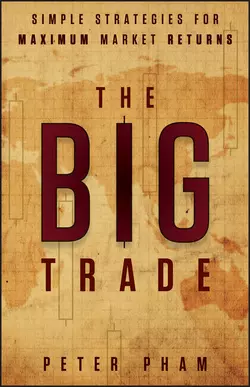 The Big Trade. Simple Strategies for Maximum Market Returns, Peter Pham