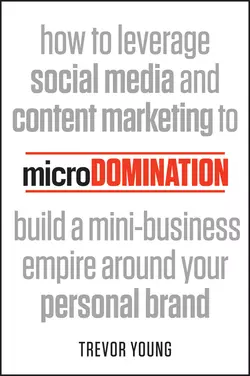 microDomination. How to leverage social media and content marketing to build a mini-business empire around your personal brand Trevor Young