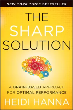 The Sharp Solution. A Brain-Based Approach for Optimal Performance Heidi Hanna