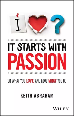 It Starts With Passion. Do What You Love and Love What You Do, Keith Abraham