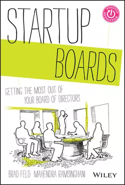 Startup Boards. Getting the Most Out of Your Board of Directors, Brad Feld