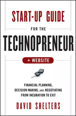 Start-Up Guide for the Technopreneur. Financial Planning, Decision Making and Negotiating from Incubation to Exit, David Shelters