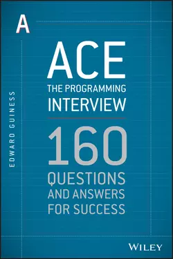 Ace the Programming Interview. 160 Questions and Answers for Success, Edward Guiness