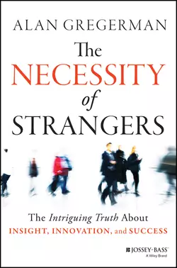 The Necessity of Strangers. The Intriguing Truth About Insight, Innovation, and Success, Alan Gregerman