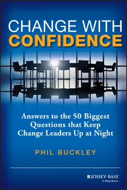 Change with Confidence. Answers to the 50 Biggest Questions that Keep Change Leaders Up at Night, Phil Buckley