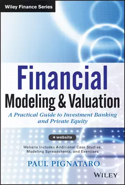 Financial Modeling and Valuation. A Practical Guide to Investment Banking and Private Equity, Paul Pignataro