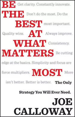 Be the Best at What Matters Most. The Only Strategy You will Ever Need, Joe Calloway