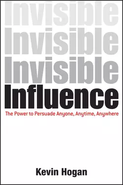 Invisible Influence. The Power to Persuade Anyone, Anytime, Anywhere, Kevin Hogan