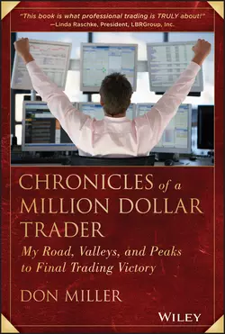 Chronicles of a Million Dollar Trader. My Road, Valleys, and Peaks to Final Trading Victory, Don Miller