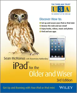 iPad for the Older and Wiser. Get Up and Running with Your iPad or iPad mini, Sean McManus