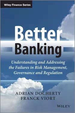 Better Banking. Understanding and Addressing the Failures in Risk Management, Governance and Regulation, Adrian Docherty