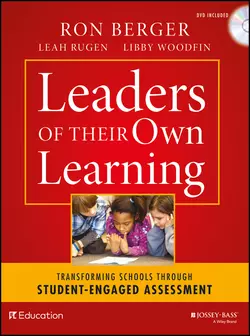 Leaders of Their Own Learning. Transforming Schools Through Student-Engaged Assessment, Ron Berger