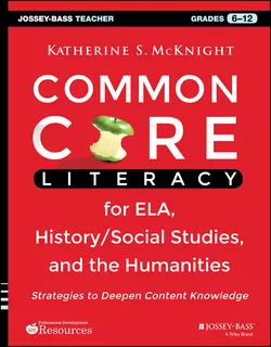 Common Core Literacy for ELA, History/Social Studies, and the Humanities. Strategies to Deepen Content Knowledge (Grades 6-12), Katherine McKnight