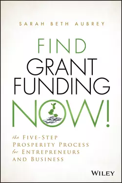 Find Grant Funding Now!. The Five-Step Prosperity Process for Entrepreneurs and Business Sarah Aubrey