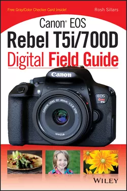 Canon EOS Rebel T5i/700D Digital Field Guide, Rosh Sillars