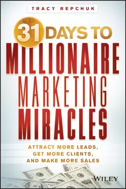 31 Days to Millionaire Marketing Miracles. Attract More Leads, Get More Clients, and Make More Sales, Tracy Repchuk