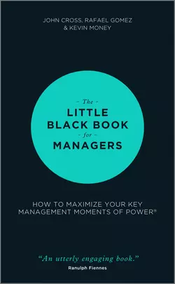 The Little Black Book for Managers. How to Maximize Your Key Management Moments of Power, John Cross