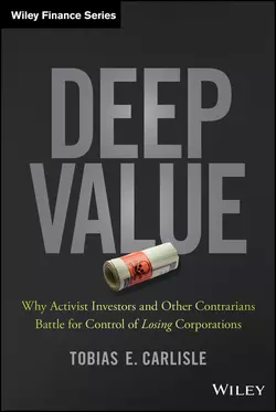 Deep Value. Why Activist Investors and Other Contrarians Battle for Control of Losing Corporations, Tobias Carlisle