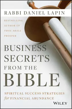 Business Secrets from the Bible. Spiritual Success Strategies for Financial Abundance, Rabbi Lapin