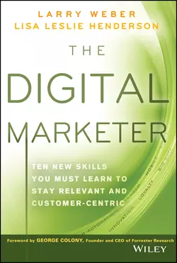 The Digital Marketer. Ten New Skills You Must Learn to Stay Relevant and Customer-Centric, Larry Weber