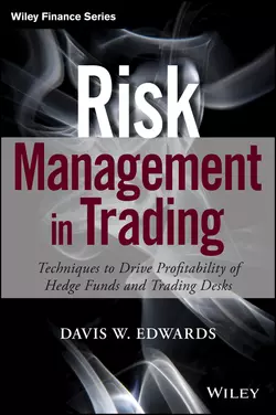 Risk Management in Trading. Techniques to Drive Profitability of Hedge Funds and Trading Desks, Davis Edwards