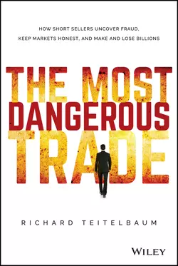 The Most Dangerous Trade. How Short Sellers Uncover Fraud, Keep Markets Honest, and Make and Lose Billions, Richard Teitelbaum