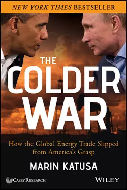 The Colder War. How the Global Energy Trade Slipped from America′s Grasp, Marin Katusa