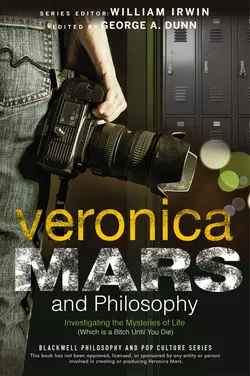 Veronica Mars and Philosophy. Investigating the Mysteries of Life (Which is a Bitch Until You Die) William Irwin и George Dunn