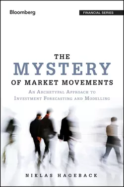 The Mystery of Market Movements. An Archetypal Approach to Investment Forecasting and Modelling, Niklas Hageback