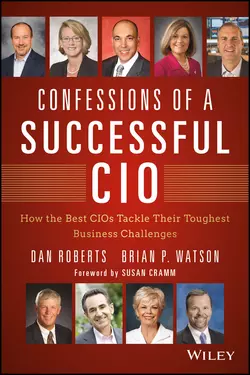 Confessions of a Successful CIO. How the Best CIOs Tackle Their Toughest Business Challenges Dan Roberts и Susan Cramm