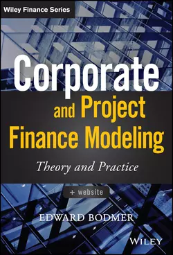 Corporate and Project Finance Modeling. Theory and Practice, Edward Bodmer