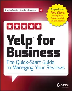 Yelp for Business. The Quick-Start Guide to Managing Your Reviews, Jennifer Grappone