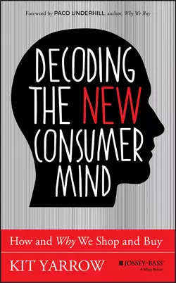 Decoding the New Consumer Mind. How and Why We Shop and Buy, Kit Yarrow