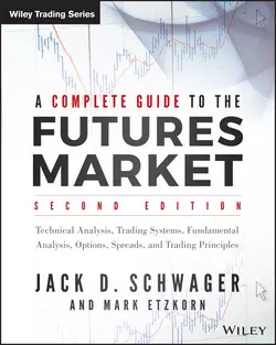 A Complete Guide to the Futures Market. Technical Analysis, Trading Systems, Fundamental Analysis, Options, Spreads, and Trading Principles, Джек Швагер