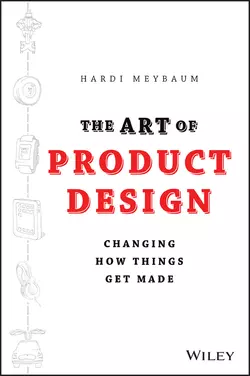 The Art of Product Design. Changing How Things Get Made, Hardi Meybaum