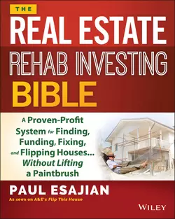 The Real Estate Rehab Investing Bible. A Proven-Profit System for Finding, Funding, Fixing, and Flipping Houses...Without Lifting a Paintbrush, Paul Esajian