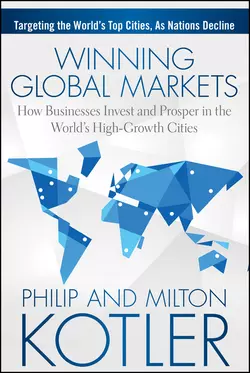 Winning Global Markets. How Businesses Invest and Prosper in the World′s High-Growth Cities, Philip Kotler